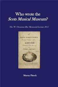Who Wrote the Scots Musical Museum?