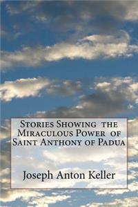 Stories Showing the Miraculous Power of Saint Anthony of Padua