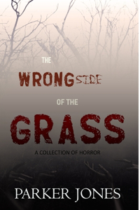 Wrong Side of the Grass: A Collection of Horror