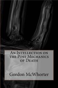 Intellection on the Post Mechanics of Death