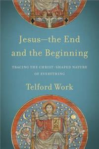 Jesus--The End and the Beginning