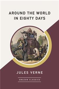 Around the World in Eighty Days (AmazonClassics Edition)