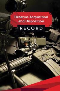 Firearms Acquisition and Disposition Record Book Journal: 50 Pages, 5.5