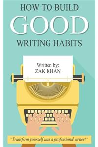 How To Build Good Writing Habits