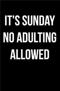 It's Sunday No Adulting Allowed