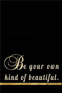 Be Your Own Kind Of Beautiful