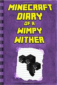 Minecraft Diary of a Minecraft Wither: Legendary Minecraft Diary; an Unnoficial Minecraft Story Book for Kids (Minecraft Diary of a Wimpy, Books for Kids Ages 4-12)