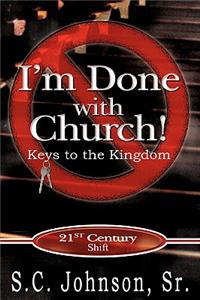 I'm Done with Church !---Keys to the Kingdom