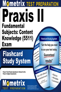 Praxis II Fundamental Subjects: Content Knowledge (5511) Exam Flashcard Study System