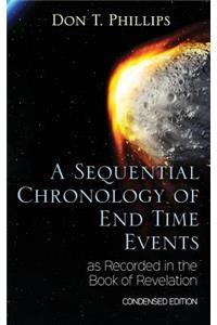 Sequential Chronology Of End Time Events as Recorded in the Book of Revelation - Condensed Edition