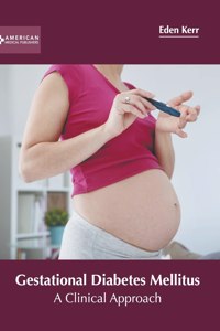 Gestational Diabetes Mellitus: A Clinical Approach