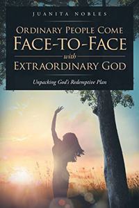 Ordinary People Come Face-to-Face with Extraordinary GOD