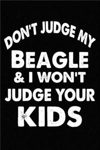 Don't Judge My Beagle and I Won't Judge Your kids