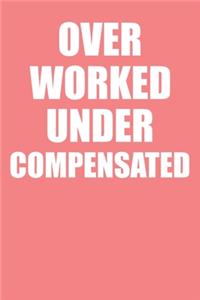 Over Worked Under Compensated