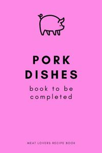 Pork Dishes Book To Be Completed Meat Lovers Recipe Book