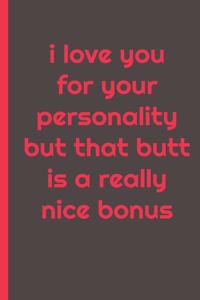 i love you for your personality but that butt is really a nice bonus