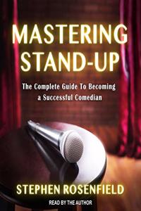 Mastering Stand-Up Lib/E: The Complete Guide to Becoming a Successful Comedian