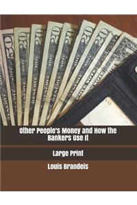 Other People's Money and How the Bankers Use It