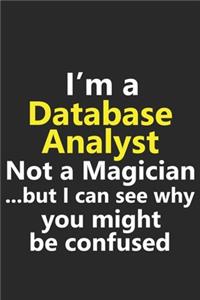 I'm a Database Analyst Not A Magician But I Can See Why You Might Be Confused