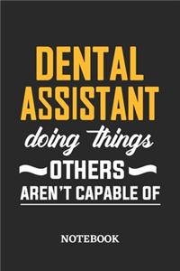 Dental Assistant Doing Things Others Aren't Capable of Notebook