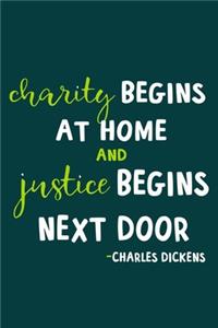Charity Begins At Home And Justice Begins Next Door - Charles Dickens