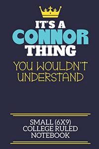 It's A Connor Thing You Wouldn't Understand Small (6x9) College Ruled Notebook