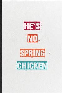He's No Spring Chicken