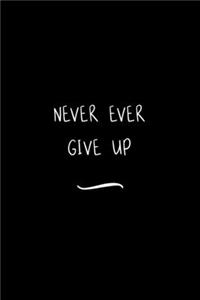 Never Ever Give Up