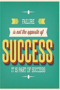 Failure is not the opposite of success, it is part of success