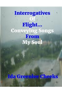 Interrogatives Of Flight...Conveying Songs From My Soul