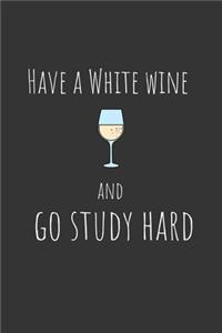 Have a white wine and go study hard