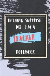 Nothing Surprise Me I'm A Teacher