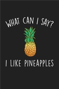 What Can I Say I Like Pineapples