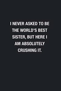 I Never Asked To Be The World's Best Sister
