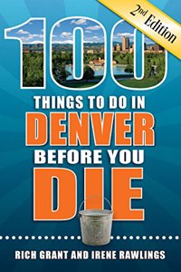 100 Things to Do in Denver Before You Die, 2nd Edition