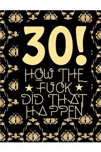 30! How The Fuck Did That Happen