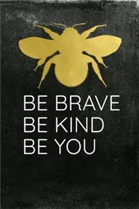 Be Brave Be Kind Be You