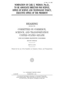 Nomination of Carl E. Wieman, Ph.D., to be Associate Director for Science, Office of Science and Technology Policy, Executive Office of the President