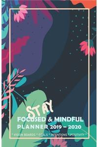Stay Focused & Mindful Planner 2019 - 2020 Vision Boards Goals Intentions Positivity