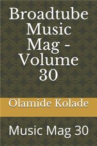 Broadtube Music Mag - Volume 30