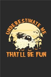 Underestimate Me That'll Be Fun