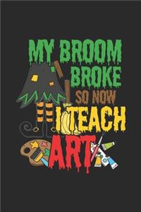 My Broom Broke So Now I Teach Art