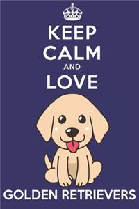 Keep Calm And Love Golden Retrievers
