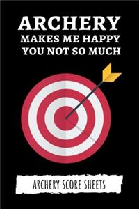 Archery Makes Me Happy You Not So Much