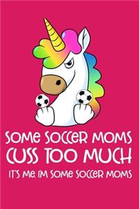 Some Soccer Moms Cuss Too Much It's Me. I'm Some Soccer Moms