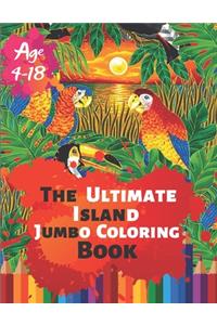 The Ultimate Island Jumbo Coloring Book Age 4-18: Great Coloring Book Island Beach Scene, Ocean Creature & Tropical Land and Creatures Of 50 Exclusive Illustrations (Perfect for Children and adults)