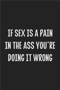 If Sex Is a Pain In The Ass You're Doing It Wrong