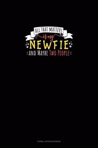 All That Matters Is My Newfie And Maybe Two People