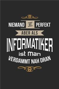 Niemand ist perfekt aber als Informatiker ist man verdammt nah dran