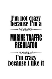 I'm Not Crazy Because I'm A Marine Traffic Regulator I'm Crazy Because I like It